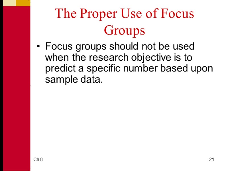 Ch 8 21 The Proper Use of Focus Groups Focus groups should not be